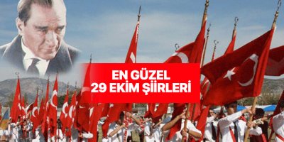 29 Ekim Cumhuriyet Bayramı şiirleri nelerdir? 1, 2, 3, 4, 5, 6, 7 kıtalık şiirler