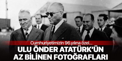 Cumhuriyetimizin 96.yılında Ulu Önder Atatürk'ün hiç bilinmeyen fotoğrafları...