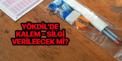 YÖKDİL sınavında kalem veriyorlar mı? YÖKDİL'de kalem ve silgi veriliyor mu?