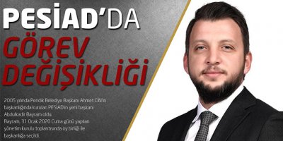 PESİAD’ın yeni başkanı Kadir Bayram oldu