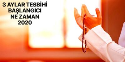 Üç aylar tesbihi başlangıcı 2020 ne zaman?