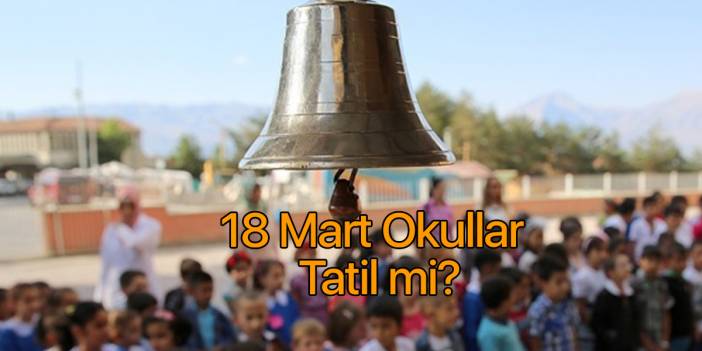 18 Mart okullar tatil mi 2020?