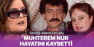 Muhterem Nur hayatını kaybetti