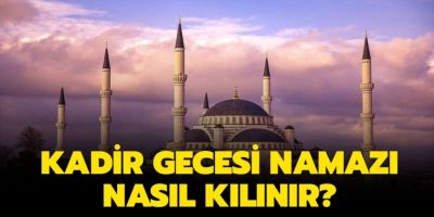 kadir gecesi namazı nasıl kılınır?