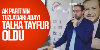 AK Parti’nin Tuzla’da adayı Talha Tayfur oldu!