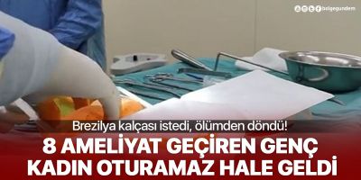 Brezilya kalçası estetiği istedi, 8 ameliyat geçirerek ölümden döndü!