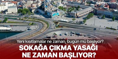 Sokağa çıkma yasağı ne zaman başlıyor, hafta içi var mı? Yeni kısıtlamalar ne zaman, bugün mü başlıyor?