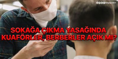 Sokağa çıkma yasağında kuaförler, berberler açık mı? Hafta sonu kuaförler, berberler açık mı?