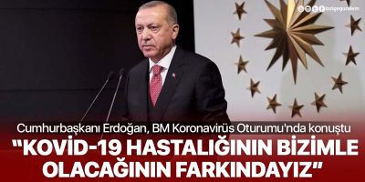 Cumhurbaşkanı Erdoğan, BM Koronavirüs Oturumu'nda konuştu: Kovid-19 hastalığının bizimle olacağının farkındayız