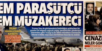 Hem paraşütçü hem müzakereci: 26 Mart 2026 Perşembe güncel gazete manşetleri