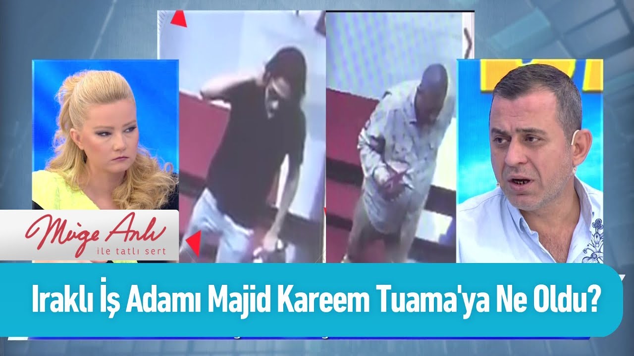 Müge Anlı'da aranan Iraklı iş adamı Majid Kareem Tuama nerede?
