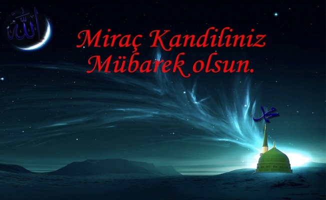 Miraç Kandili'nin önemi nedir? Miraç Kandili'nde ne yapmalı? Miraç Kandili'nde hangi dualar okunur?