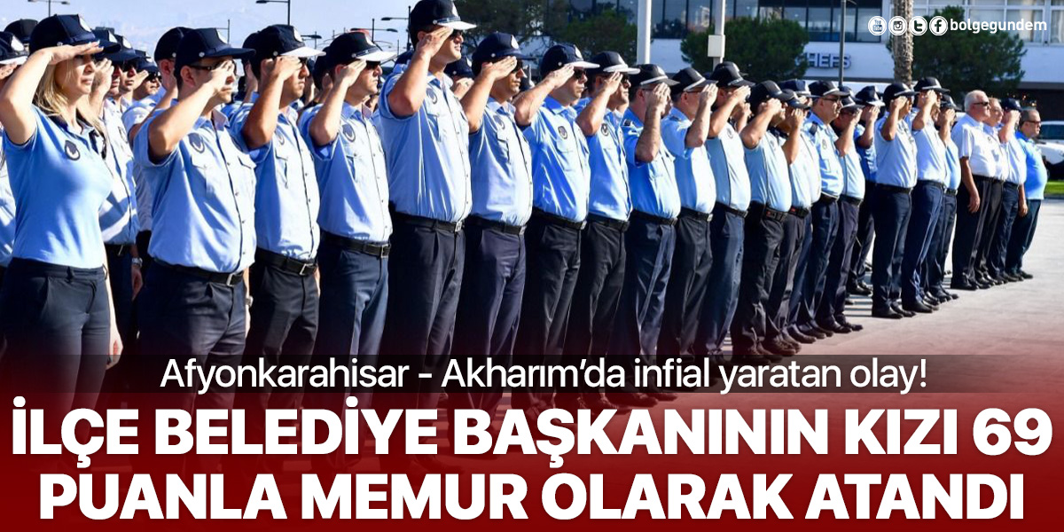 Afyonkarahisar'da Belediye Başkanı'nın kızı 69 puanla memur oldu!