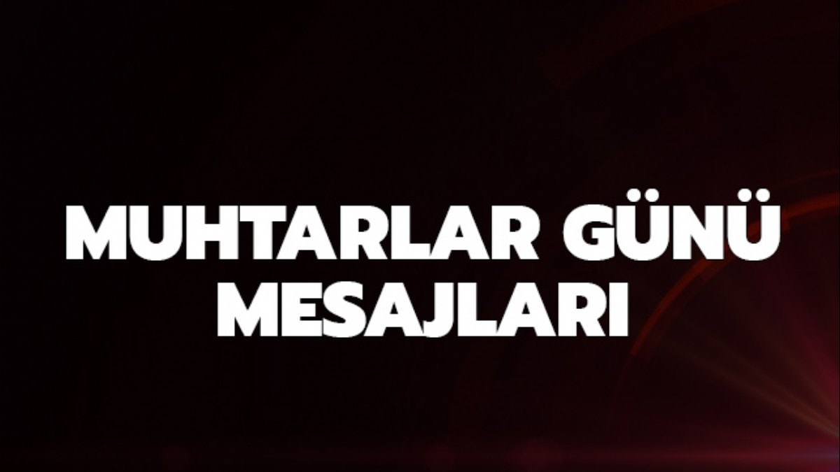 Muhtarlar Günü nedir? Ne zaman kutlanır? Muhtarlar Günü mesajları