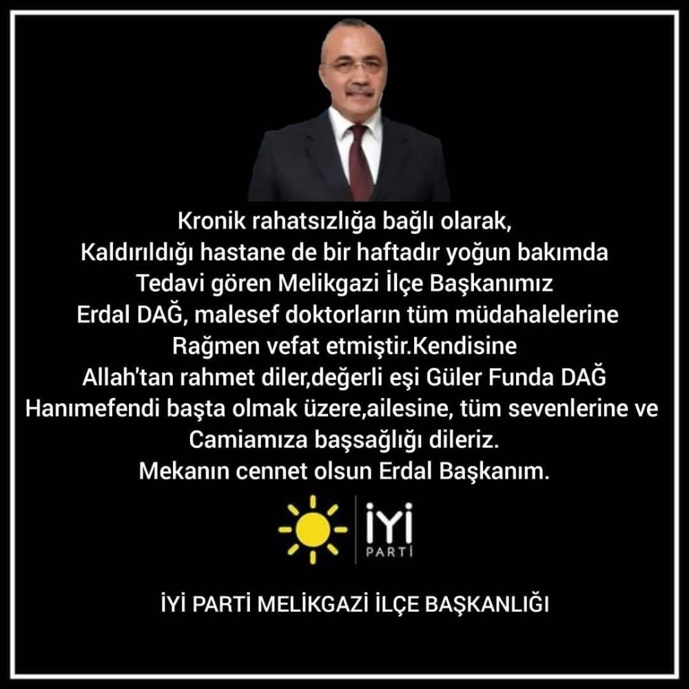 İYİ Parti Melikgazi İlçe Başkanı Erdal Dağ, koronavirüse yenik düştü!