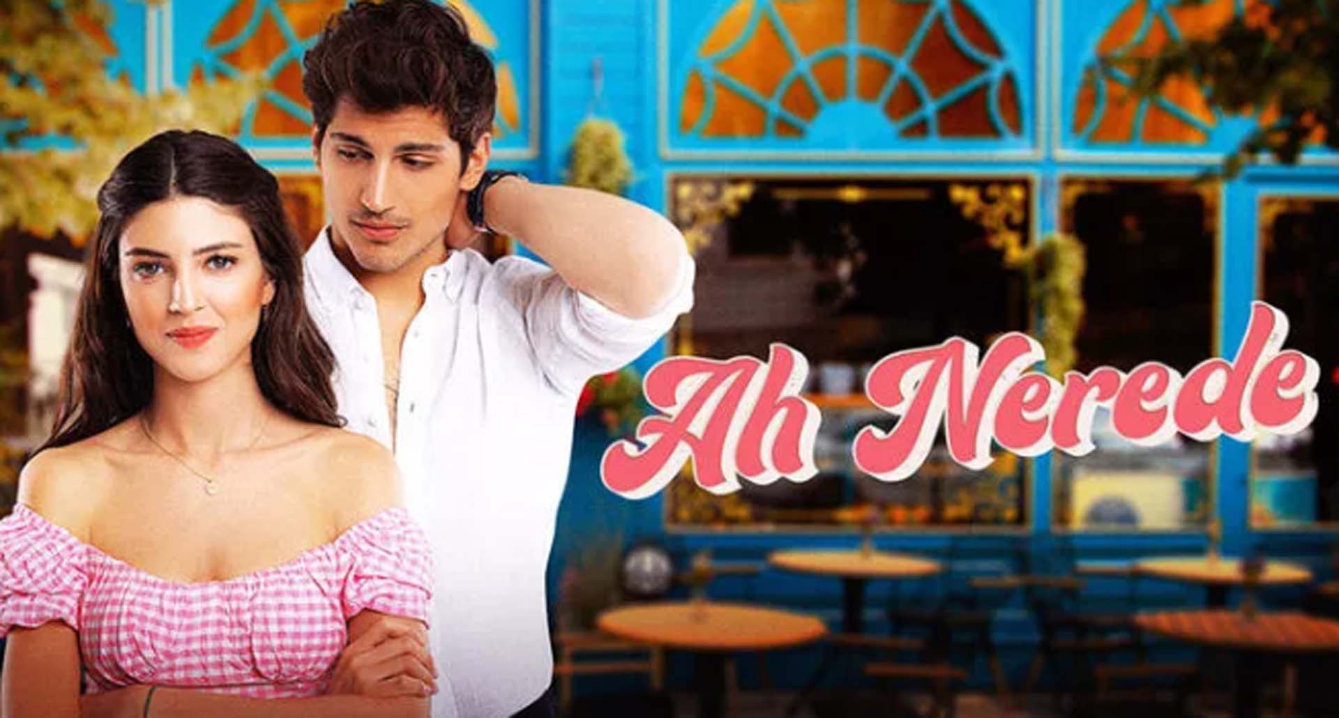 Ah Nerede dizisi ne zaman, hangi gün, hangi kanalda, saat kaçta başlıyor?