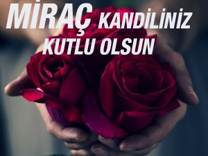 Miraç kandili ibadetleri neler? | Miraç kandili duaları neler?