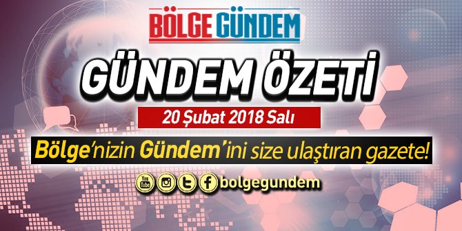 20 Şubat 2018 | Gündem Özeti