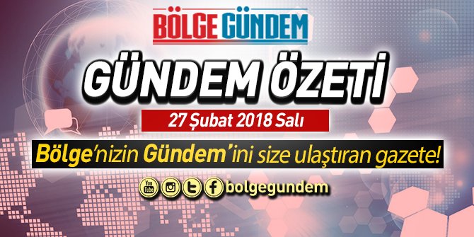 27 Şubat 2018 Gündem Özeti