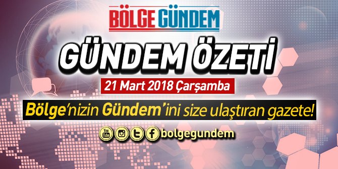 21 Mart 2018 Gündem Özeti