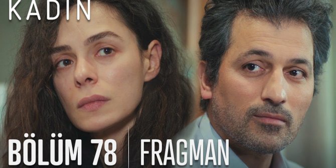 Kadın dizisi 78. bölüm fragmanı yayınlandı