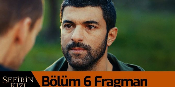 Sefirin Kızı 6. bölüm fragmanı yayınlandı