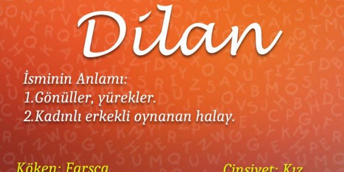 Dilan ne demek? Dilan isminin anlamı nedir? Farsça Dilan ne demek?