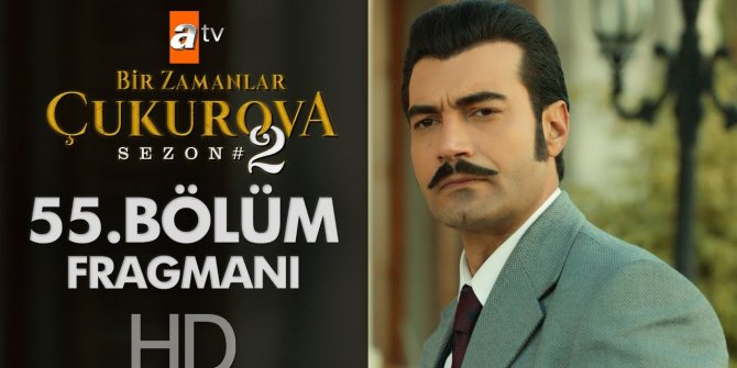 Bir Zamanlar Çukurova 55. bölüm fragmanı yayınlandı