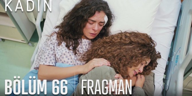 Kadın dizisi 66. bölüm fragmanı yayınlandı