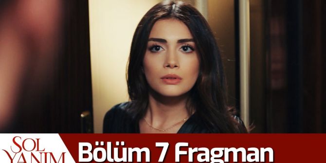 Sol Yanım 7. bölüm fragmanı yayınlandı! Burak'ın Serra ile ilgili planı ne?