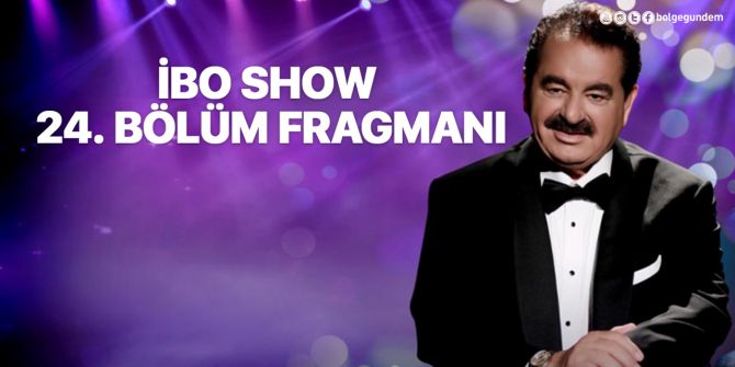 İbo Show 24. bölüm fragmanı yayınlandı! İbo Show'da bu hafta izleyenler Pop müziğine doyacak!